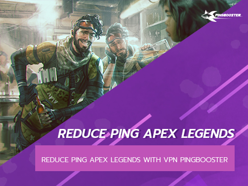 มาเล่น Apex Legends คู่กับ PingBooster ลดแลค ลดปิง
